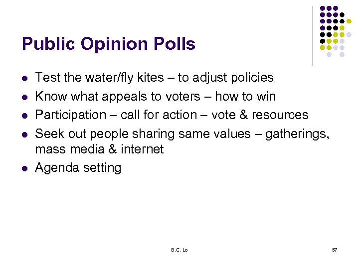 Public Opinion Polls l l l Test the water/fly kites – to adjust policies