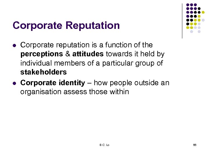 Corporate Reputation l l Corporate reputation is a function of the perceptions & attitudes