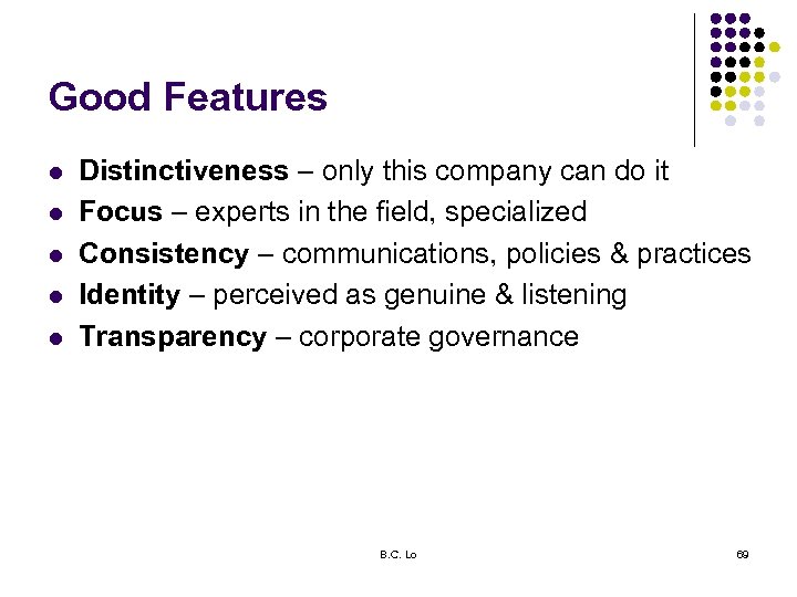 Good Features l l l Distinctiveness – only this company can do it Focus