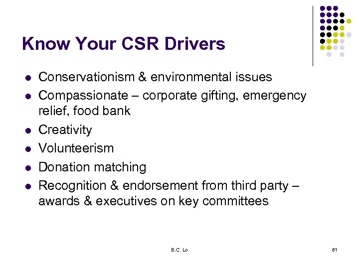 Know Your CSR Drivers l l l Conservationism & environmental issues Compassionate – corporate