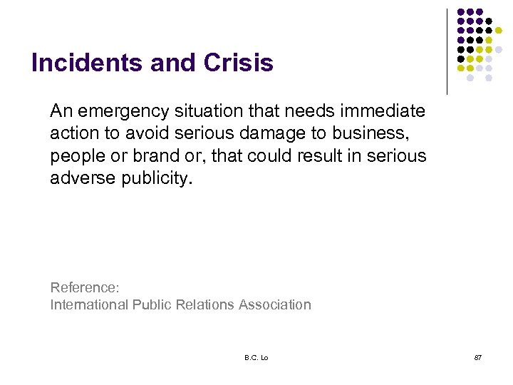 Incidents and Crisis An emergency situation that needs immediate action to avoid serious damage