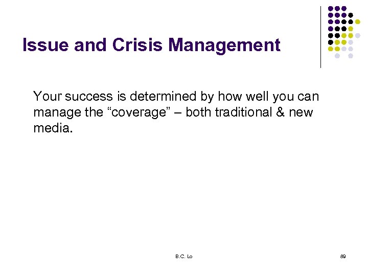 Issue and Crisis Management Your success is determined by how well you can manage