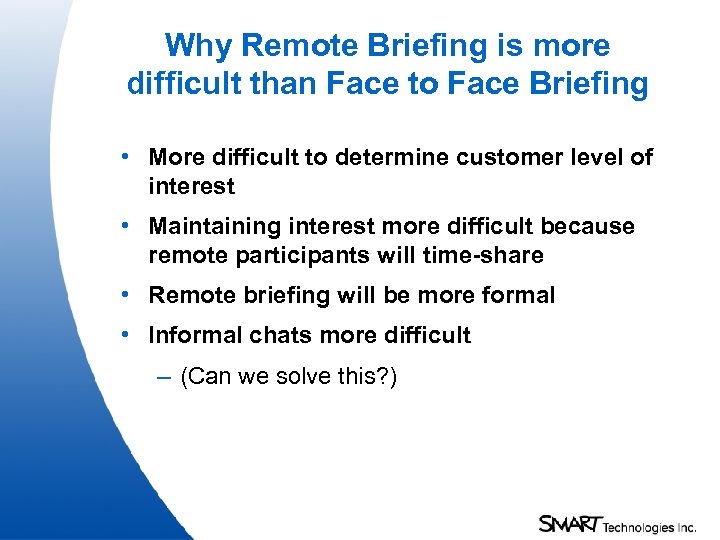 Why Remote Briefing is more difficult than Face to Face Briefing • More difficult