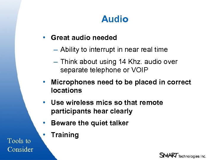 Audio • Great audio needed – Ability to interrupt in near real time –