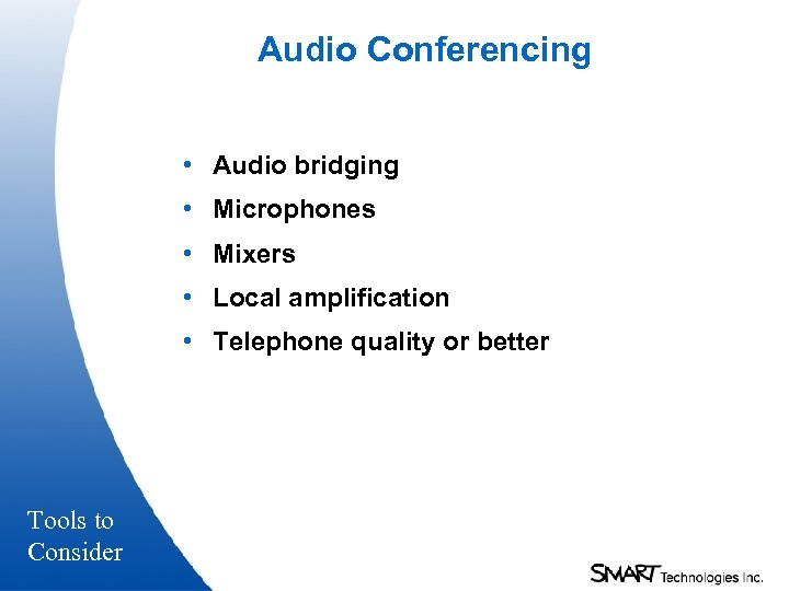 Audio Conferencing • Audio bridging • Microphones • Mixers • Local amplification • Telephone
