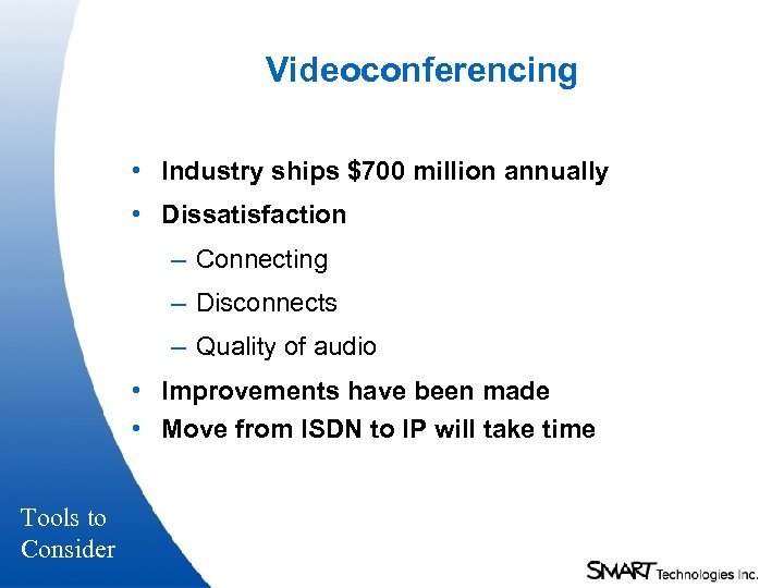 Videoconferencing • Industry ships $700 million annually • Dissatisfaction – Connecting – Disconnects –