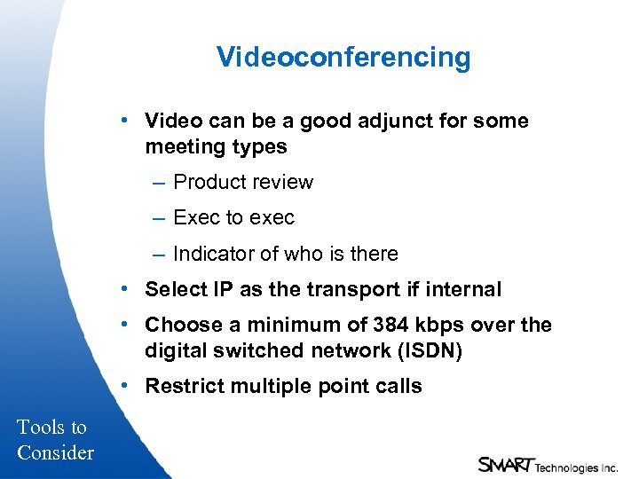 Videoconferencing • Video can be a good adjunct for some meeting types – Product