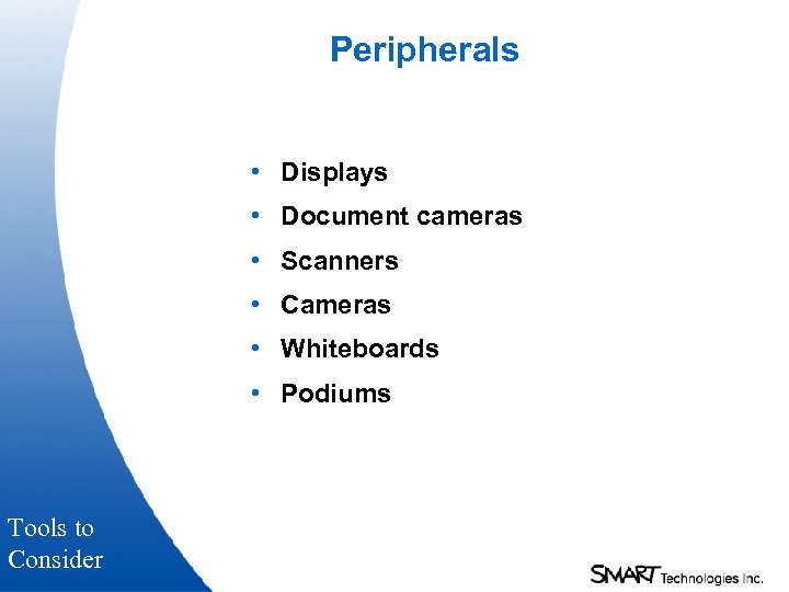 Peripherals • Displays • Document cameras • Scanners • Cameras • Whiteboards • Podiums