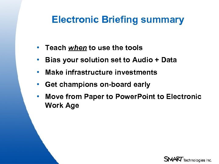 Electronic Briefing summary • Teach when to use the tools • Bias your solution