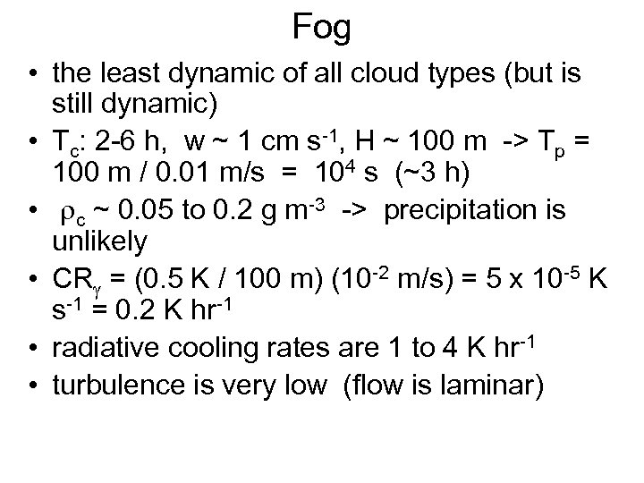 Fog • the least dynamic of all cloud types (but is still dynamic) •