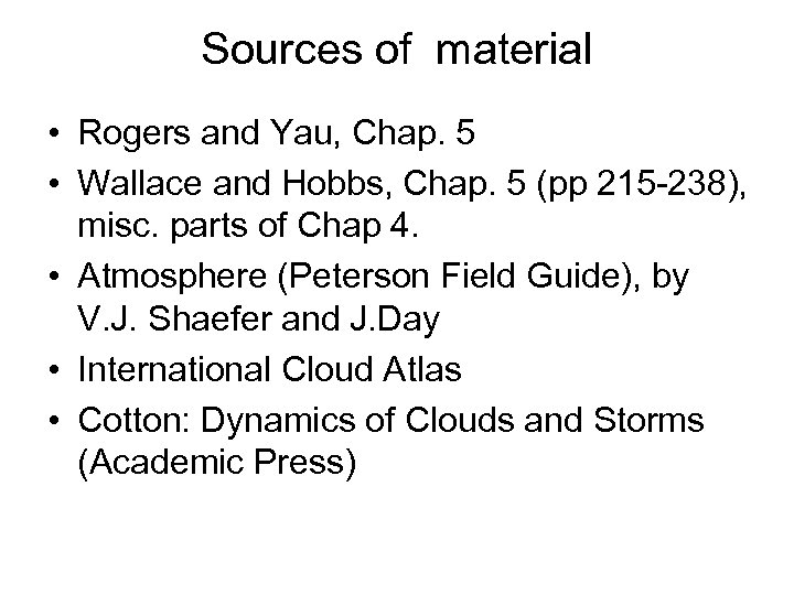 Sources of material • Rogers and Yau, Chap. 5 • Wallace and Hobbs, Chap.