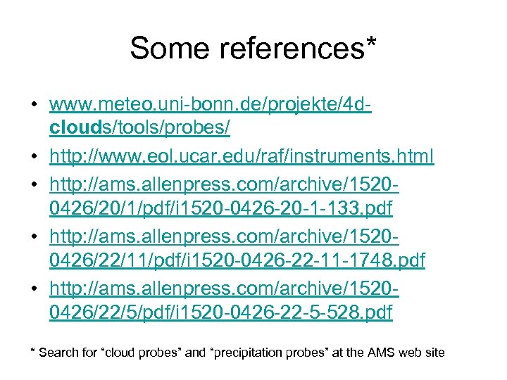 Some references* • www. meteo. uni-bonn. de/projekte/4 dclouds/tools/probes/ • http: //www. eol. ucar. edu/raf/instruments.