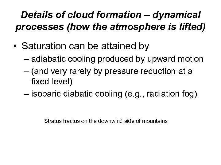 Details of cloud formation – dynamical processes (how the atmosphere is lifted) • Saturation