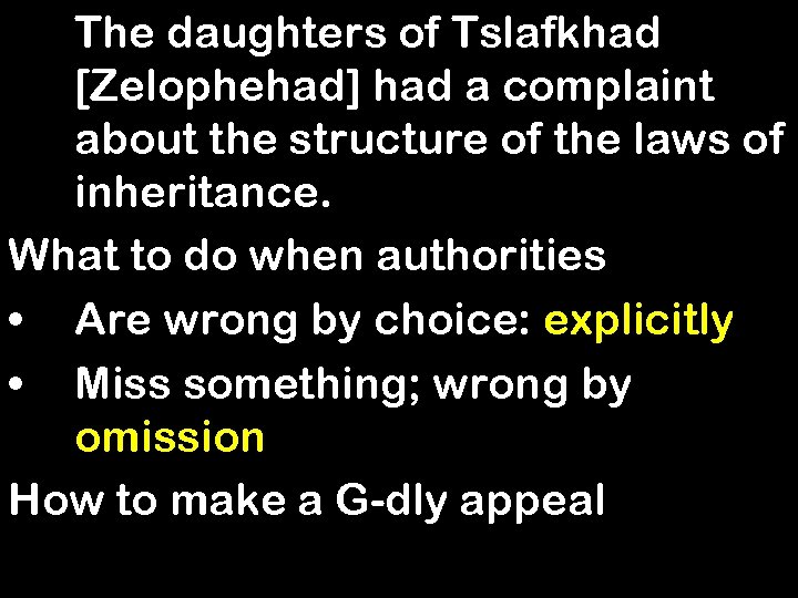 The daughters of Tslafkhad [Zelophehad] had a complaint about the structure of the laws