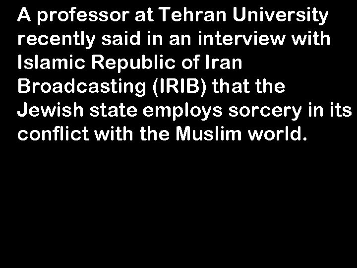 A professor at Tehran University recently said in an interview with Islamic Republic of