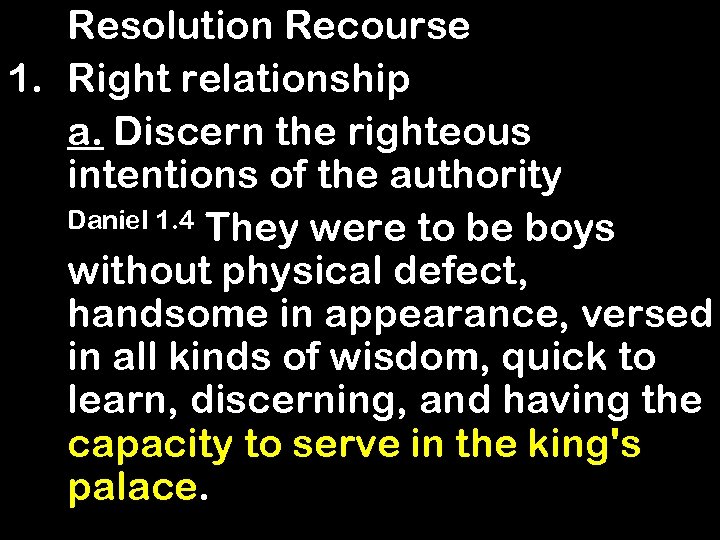  Resolution Recourse 1. Right relationship a. Discern the righteous intentions of the authority