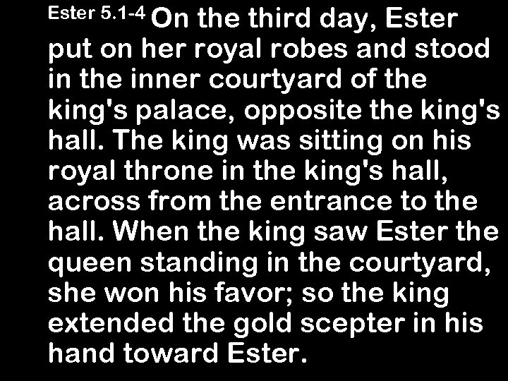 Ester 5. 1 -4 On the third day, Ester put on her royal robes