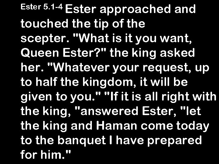 Ester 5. 1 -4 Ester approached and touched the tip of the scepter. 