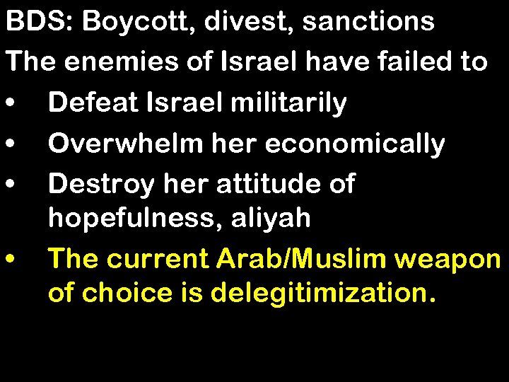 BDS: Boycott, divest, sanctions The enemies of Israel have failed to • Defeat Israel