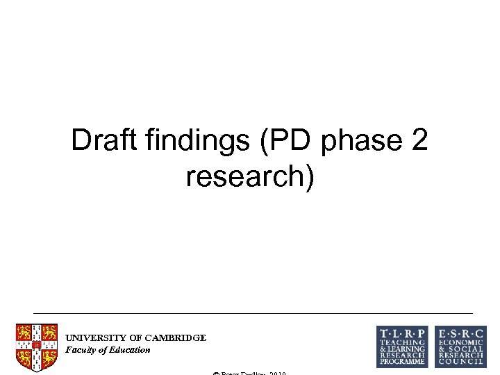 Draft findings (PD phase 2 research) UNIVERSITY OF CAMBRIDGE Faculty of Education 