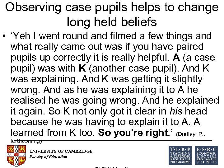 Observing case pupils helps to change long held beliefs • ‘Yeh I went round