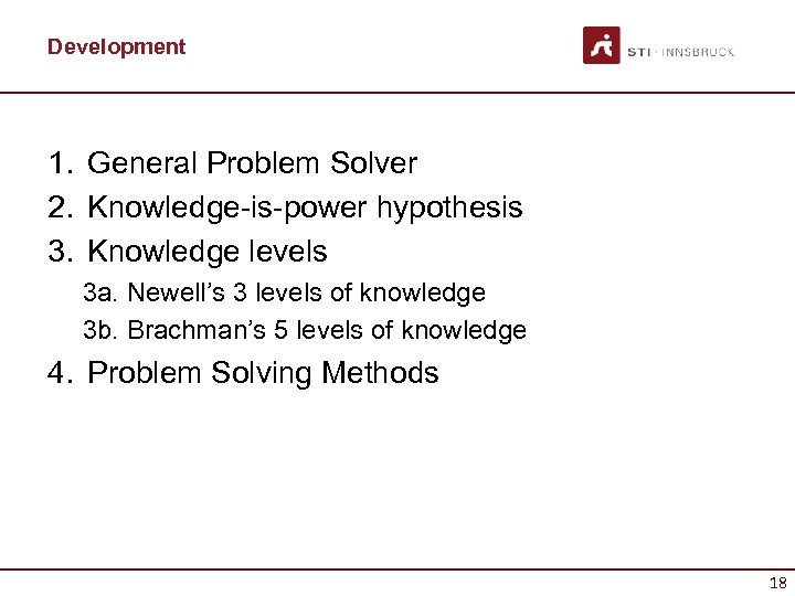 Development 1. General Problem Solver 2. Knowledge-is-power hypothesis 3. Knowledge levels 3 a. Newell’s