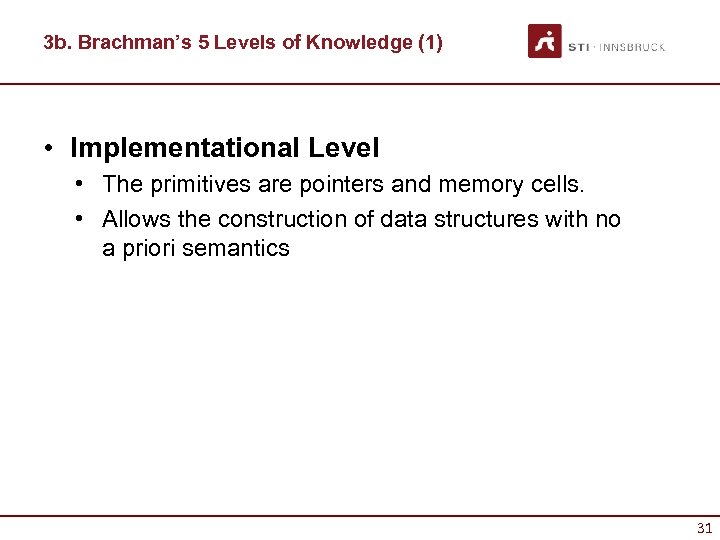 3 b. Brachman’s 5 Levels of Knowledge (1) • Implementational Level • The primitives