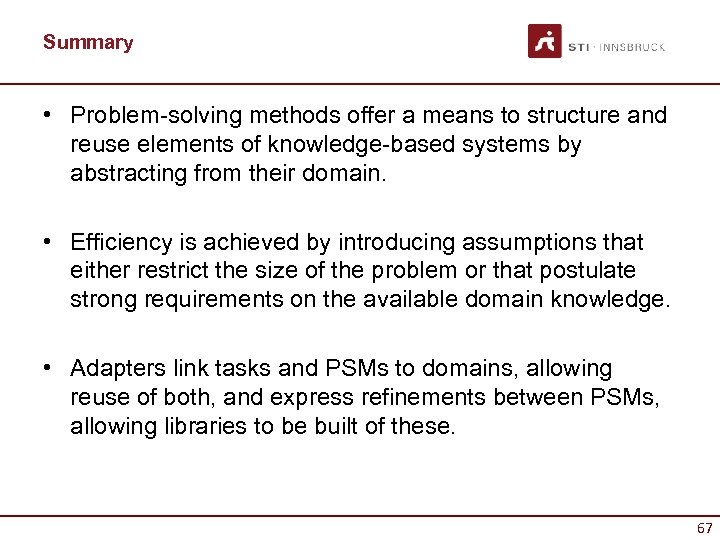 Summary • Problem-solving methods offer a means to structure and reuse elements of knowledge-based
