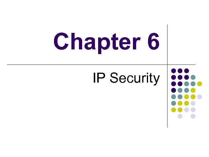 Chapter 6 IP Security 