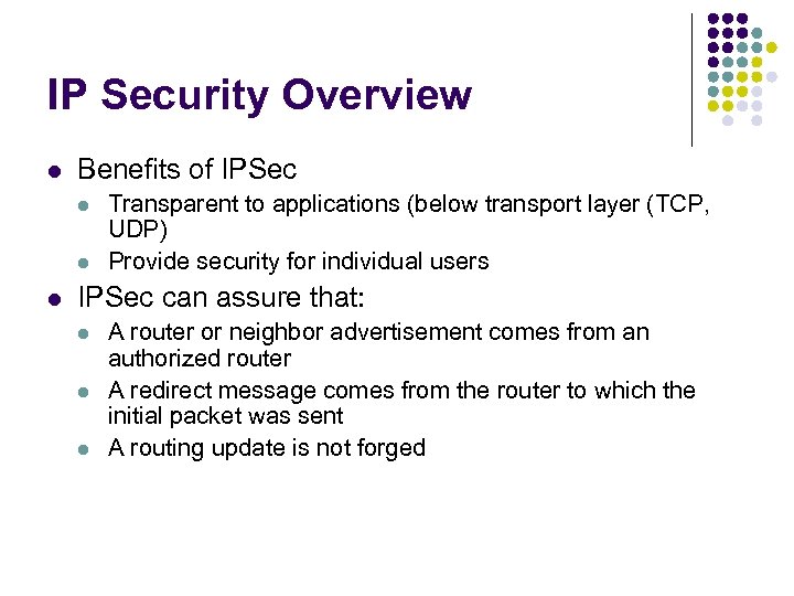 IP Security Overview l Benefits of IPSec l l l Transparent to applications (below