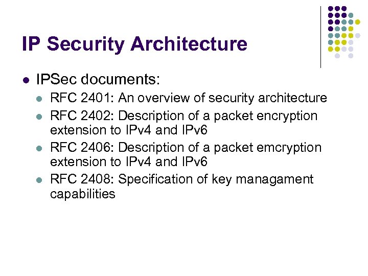 IP Security Architecture l IPSec documents: l l RFC 2401: An overview of security