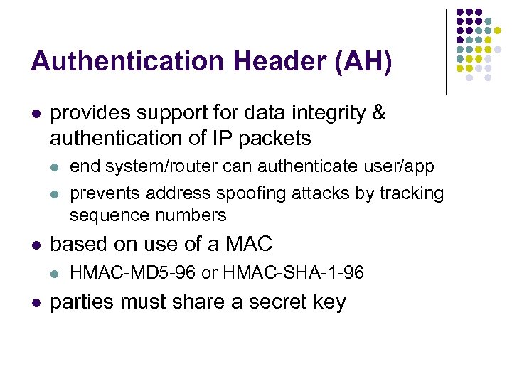 Authentication Header (AH) l provides support for data integrity & authentication of IP packets