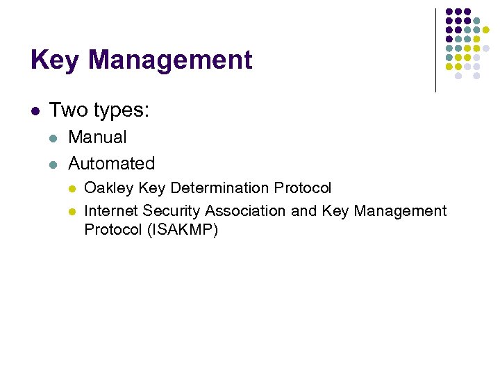 Key Management l Two types: l l Manual Automated l l Oakley Key Determination
