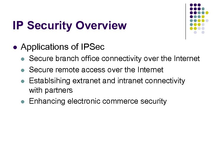 IP Security Overview l Applications of IPSec l l Secure branch office connectivity over