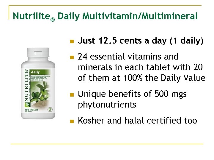 Nutrilite® Daily Multivitamin/Multimineral n n Just 12. 5 cents a day (1 daily) 24