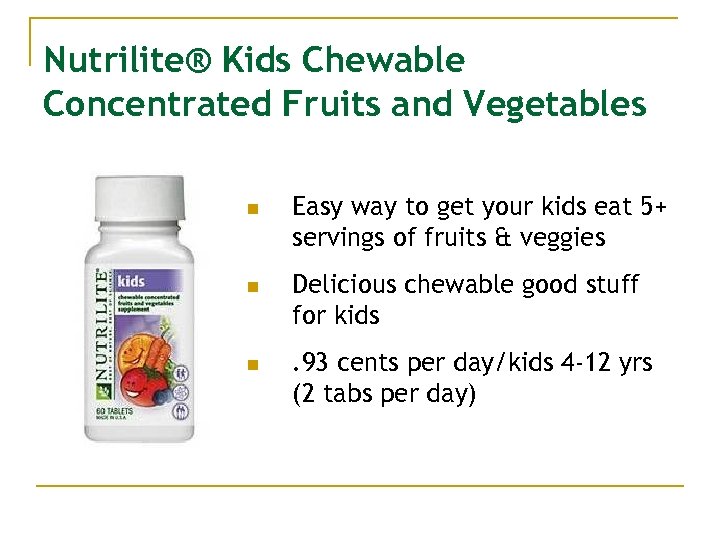 Nutrilite® Kids Chewable Concentrated Fruits and Vegetables n n n Easy way to get