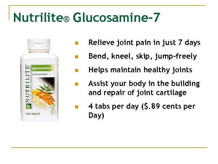 Nutrilite® Glucosamine-7 n Relieve joint pain in just 7 days n Bend, kneel, skip,