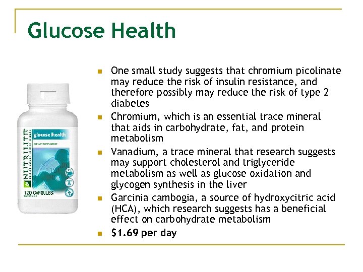Glucose Health n n n One small study suggests that chromium picolinate may reduce