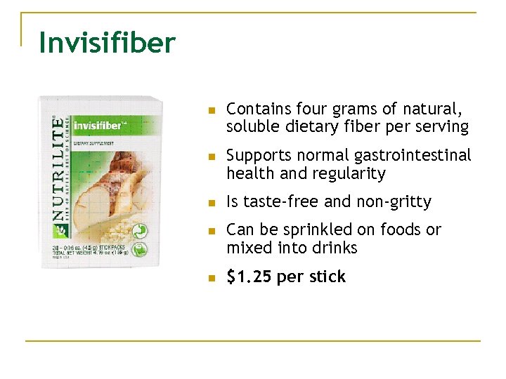 Invisifiber n n n Contains four grams of natural, soluble dietary fiber per serving