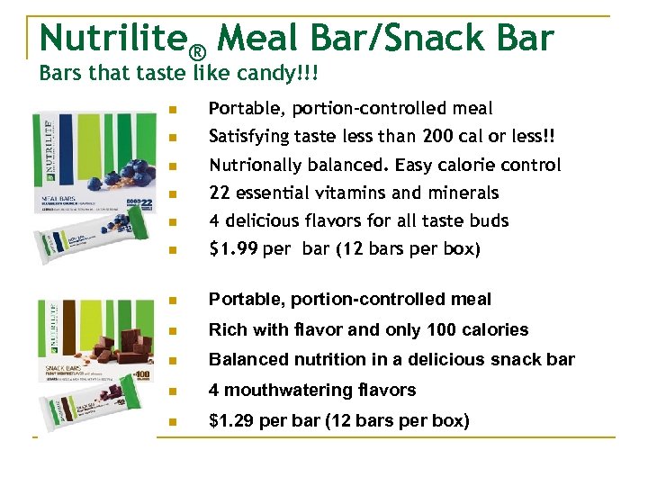 Nutrilite® Meal Bar/Snack Bars that taste like candy!!! n Portable, portion-controlled meal n Satisfying