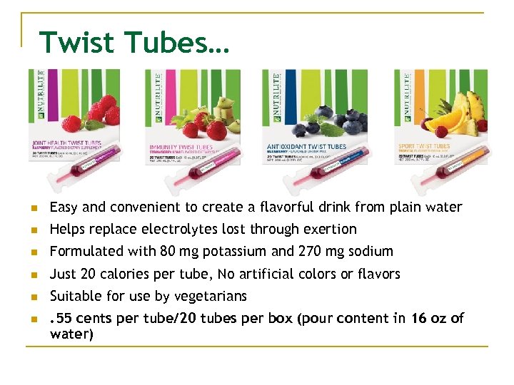 Twist Tubes… n Easy and convenient to create a flavorful drink from plain water