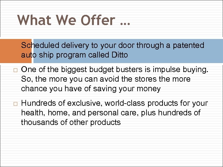 What We Offer … Scheduled delivery to your door through a patented auto ship