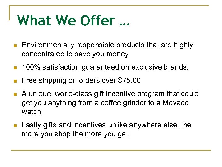 What We Offer … n Environmentally responsible products that are highly concentrated to save