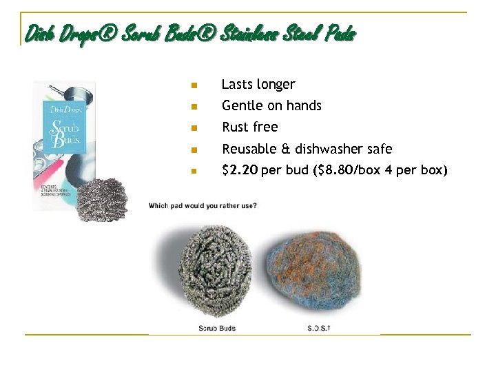 Dish Drops® Scrub Buds® Stainless Steel Pads n Lasts longer n Gentle on hands