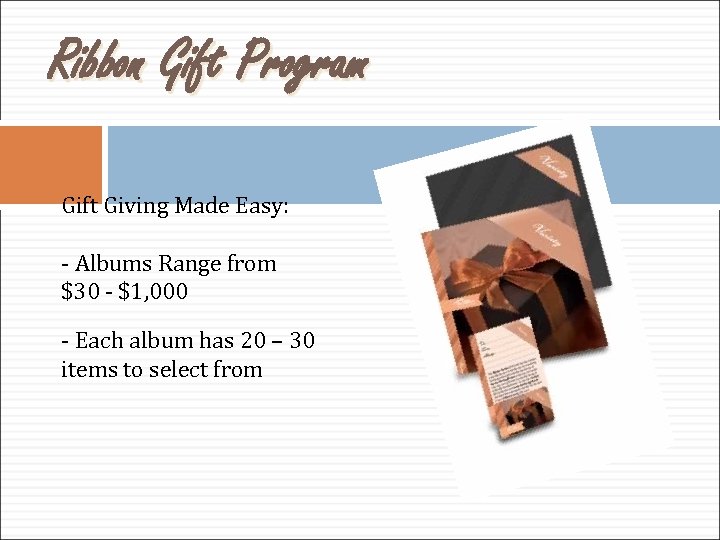 Ribbon Gift Program Gift Giving Made Easy: - Albums Range from $30 - $1,