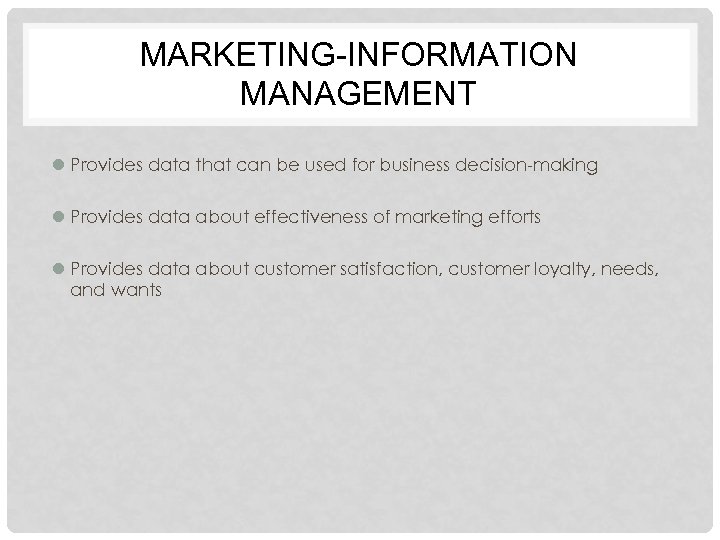 MARKETING-INFORMATION MANAGEMENT l Provides data that can be used for business decision-making l Provides