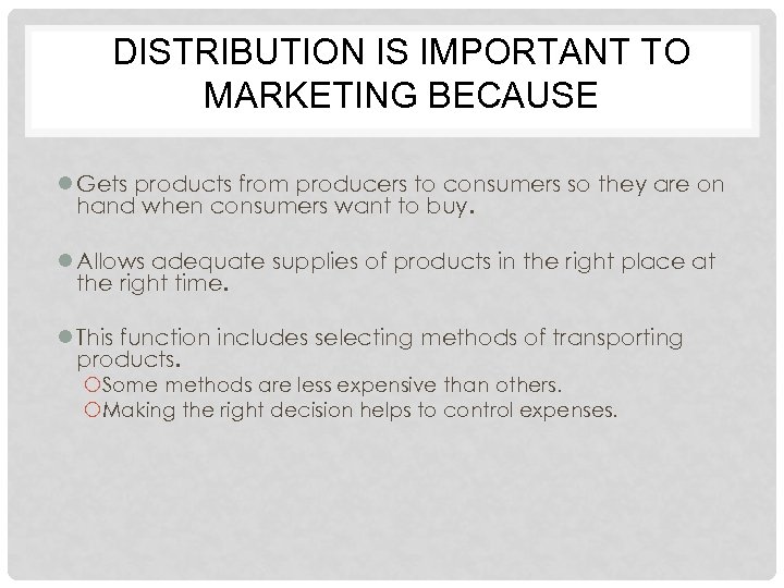 DISTRIBUTION IS IMPORTANT TO MARKETING BECAUSE l Gets products from producers to consumers so