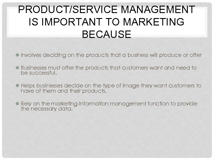 PRODUCT/SERVICE MANAGEMENT IS IMPORTANT TO MARKETING BECAUSE l Involves deciding on the products that