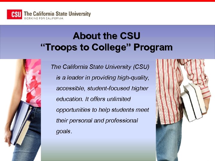 About the CSU “Troops to College” Program The California State University (CSU) is a
