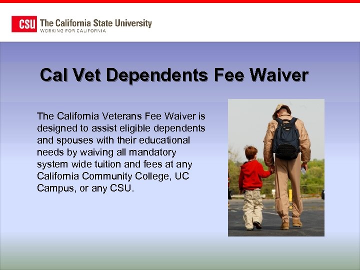 Cal Vet Dependents Fee Waiver The California Veterans Fee Waiver is designed to assist